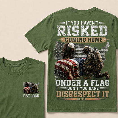 If You Haven't Risked Coming Home Under A Flag Custom Year Tops