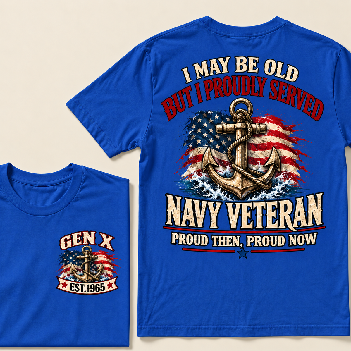 I May Be Old But I Proudly Served Navy Veteran Proud Then, Proud Now Gen X Custom Year T-shirt