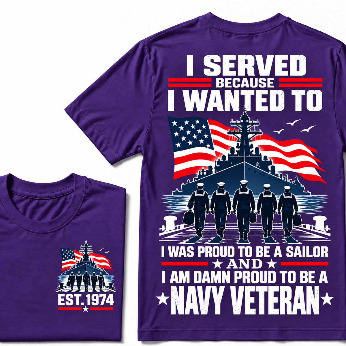 I Served Because I Wanted To I Was Proud To Be A Sailor And I Am Damn Proud To Be A Navy Veteran Custom Year T-shirt