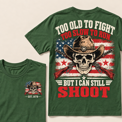 Too Old To Fight Too Slow To Run But I Can Still Shoot Custom Year T-shirt