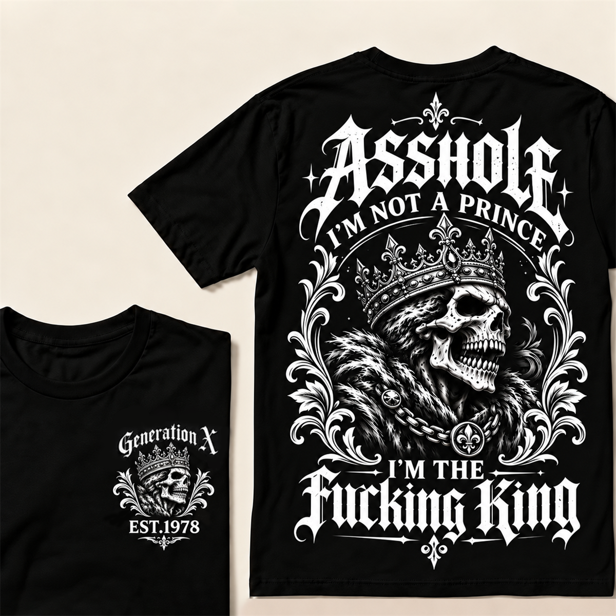 Asshole I'm Not A Prince I'm The Fucking King Custom Year T-shirt