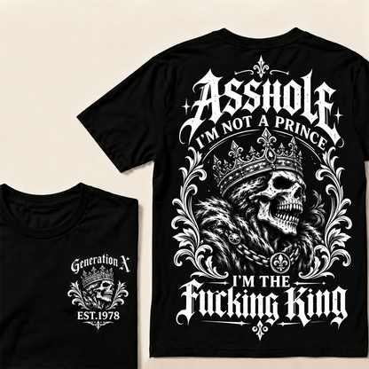 Asshole I'm Not A Prince I'm The Fucking King Custom Year T-shirt