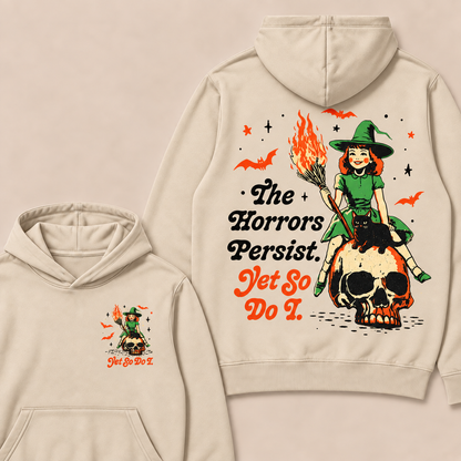 The Horrors Persist. Yet So Do I. Happy Halloween Hoodies