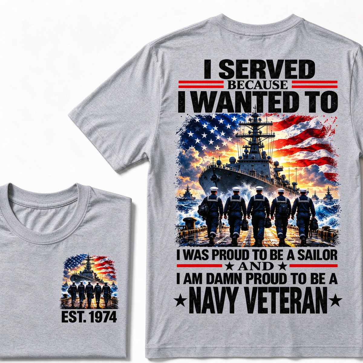 I Served Because I Wanted To I Was Proud To Be A Sailor And I Am Damn Proud To Be A Navy Veteran Custom Year T-shirt
