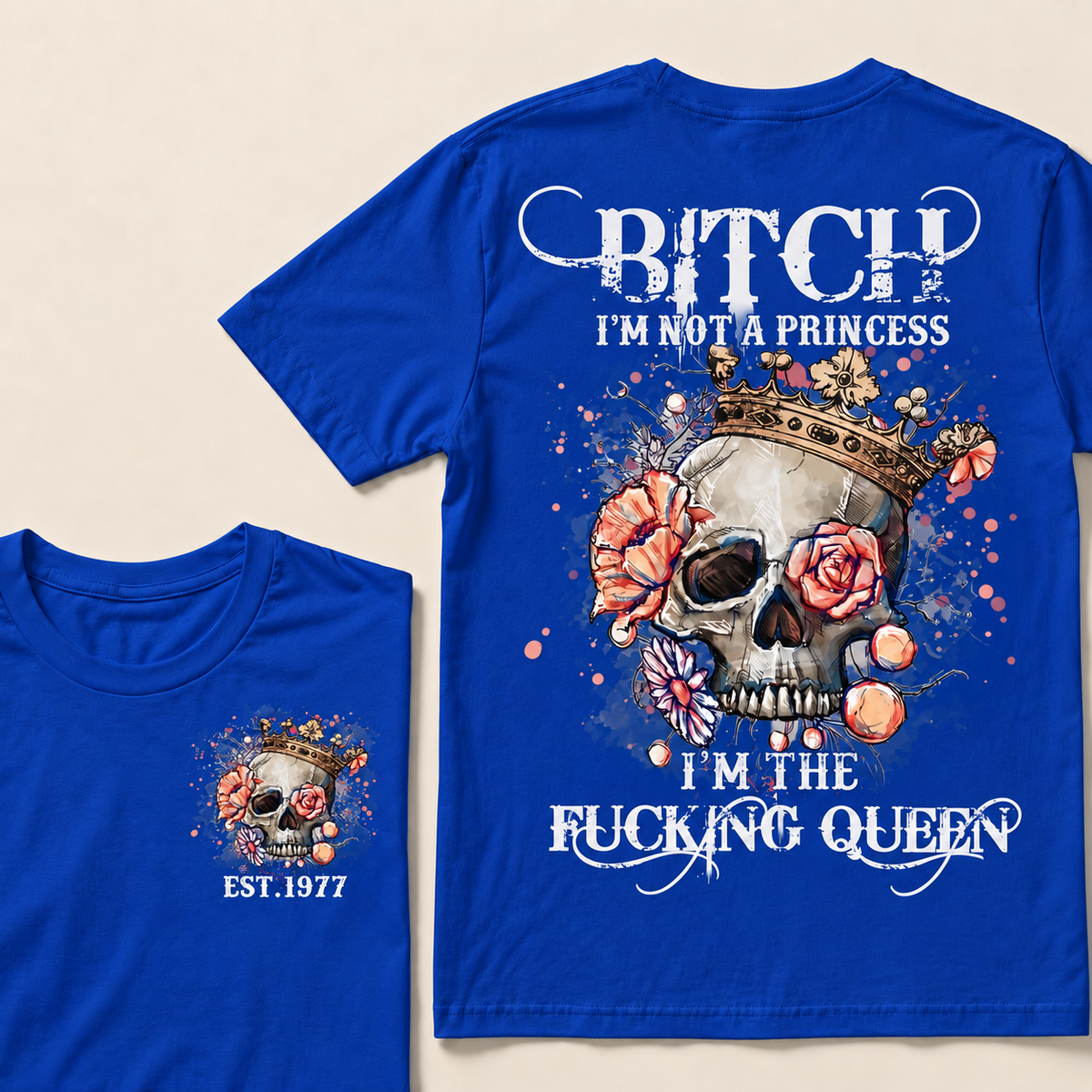 Bitch I'm Not A Princess I'm The Fucking Queen Custom Year T-shirt