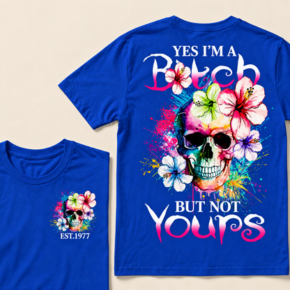Yes I'm A Bitch But Not Yours Custom Year T-shirt