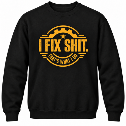 I Fix Shit. That's What I Do Crewneck Sweatshirt