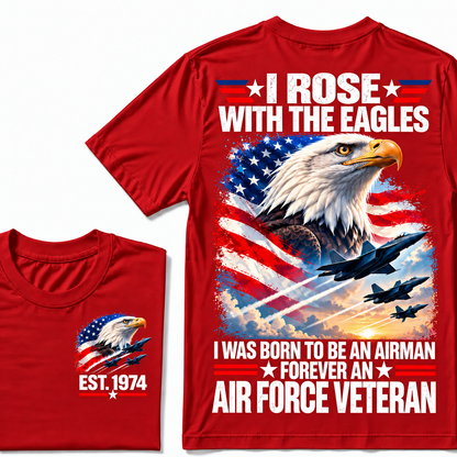 I Rose With The Eagles I Was Born To Be An Airman Forever An Air Force Veteran Custom Year T-shirt