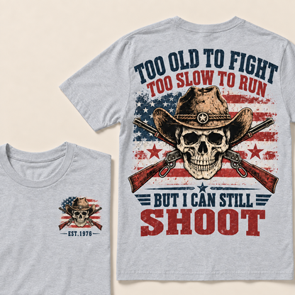 Too Old To Fight Too Slow To Run But I Can Still Shoot Custom Year T-shirt