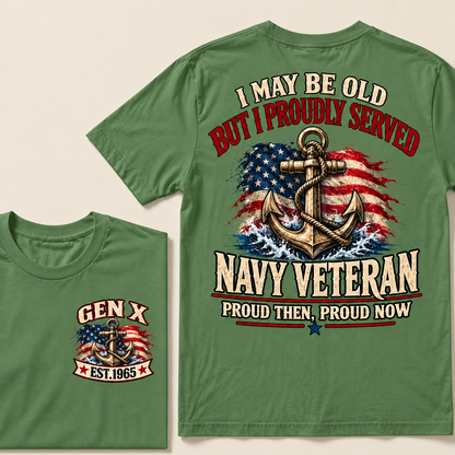 I May Be Old But I Proudly Served Navy Veteran Proud Then, Proud Now Gen X Custom Year T-shirt