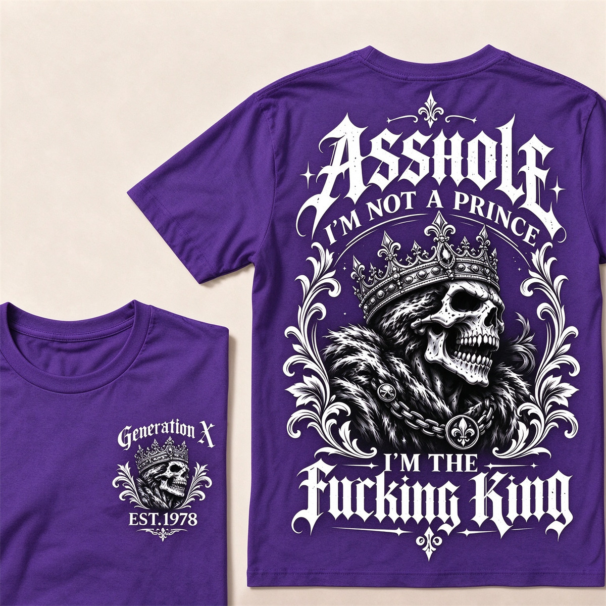 Asshole I'm Not A Prince I'm The Fucking King Custom Year T-shirt