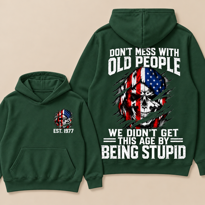 Don't Mess With Old People We Didn't Get This Age By Being Stupid Custom Year Hoodie