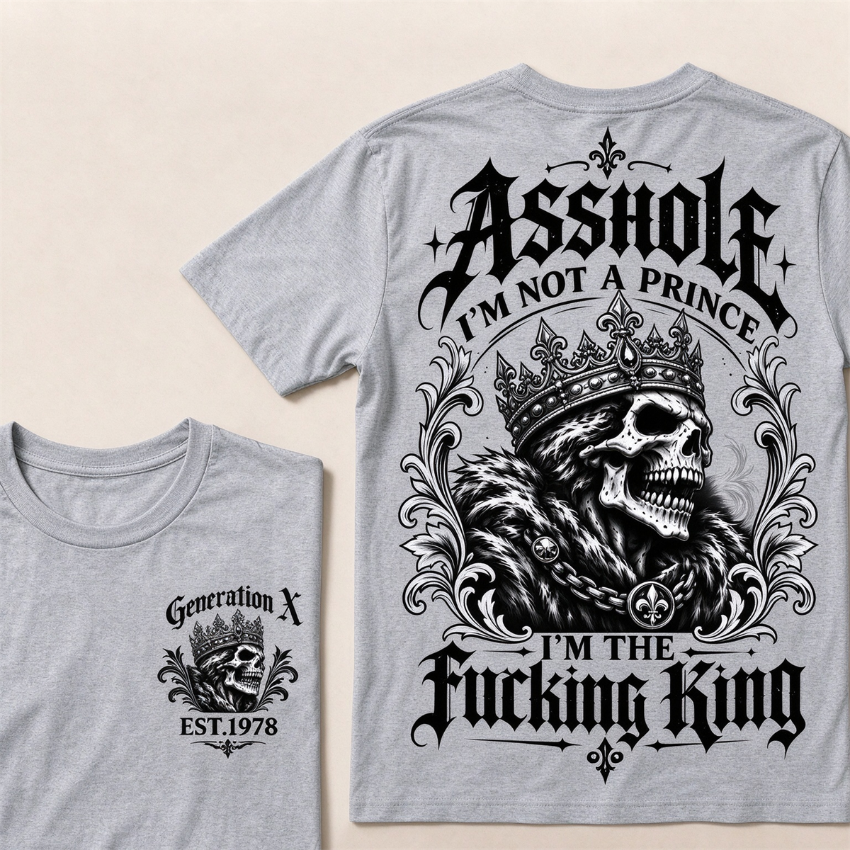 Asshole I'm Not A Prince I'm The Fucking King Custom Year T-shirt