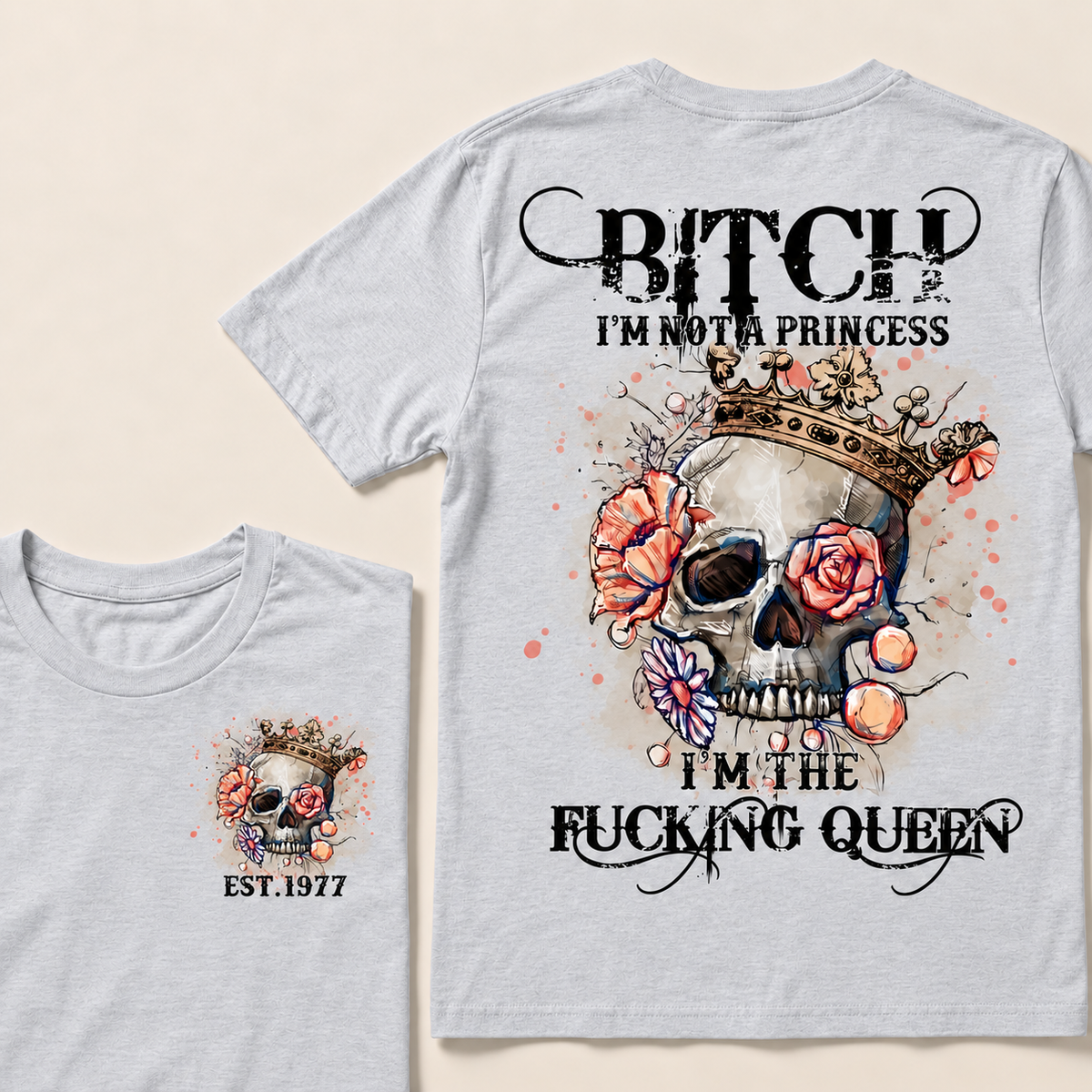 Bitch I'm Not A Princess I'm The Fucking Queen Custom Year T-shirt