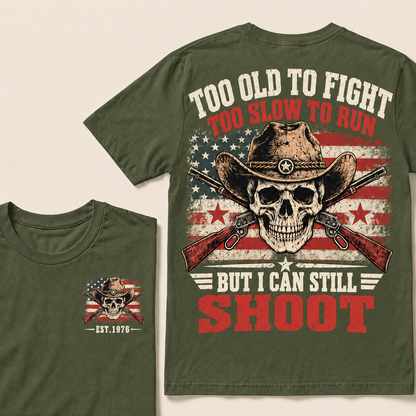 Too Old To Fight Too Slow To Run But I Can Still Shoot Custom Year T-shirt