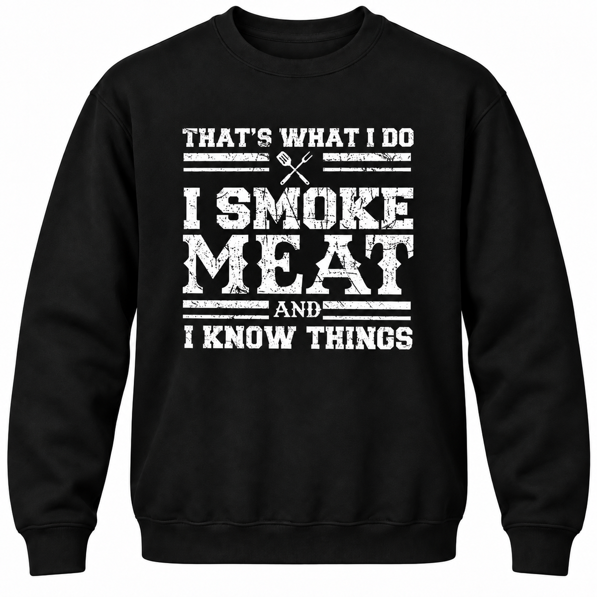 That's What I Do I Smoke Meat And I Know Things Crewneck Sweatshirt