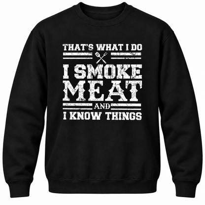 That's What I Do I Smoke Meat And I Know Things Crewneck Sweatshirt