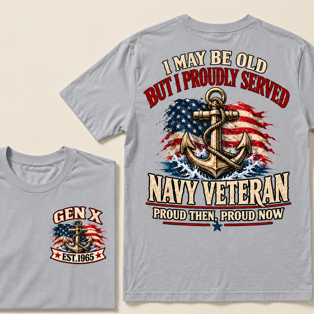 I May Be Old But I Proudly Served Navy Veteran Proud Then, Proud Now Gen X Custom Year T-shirt