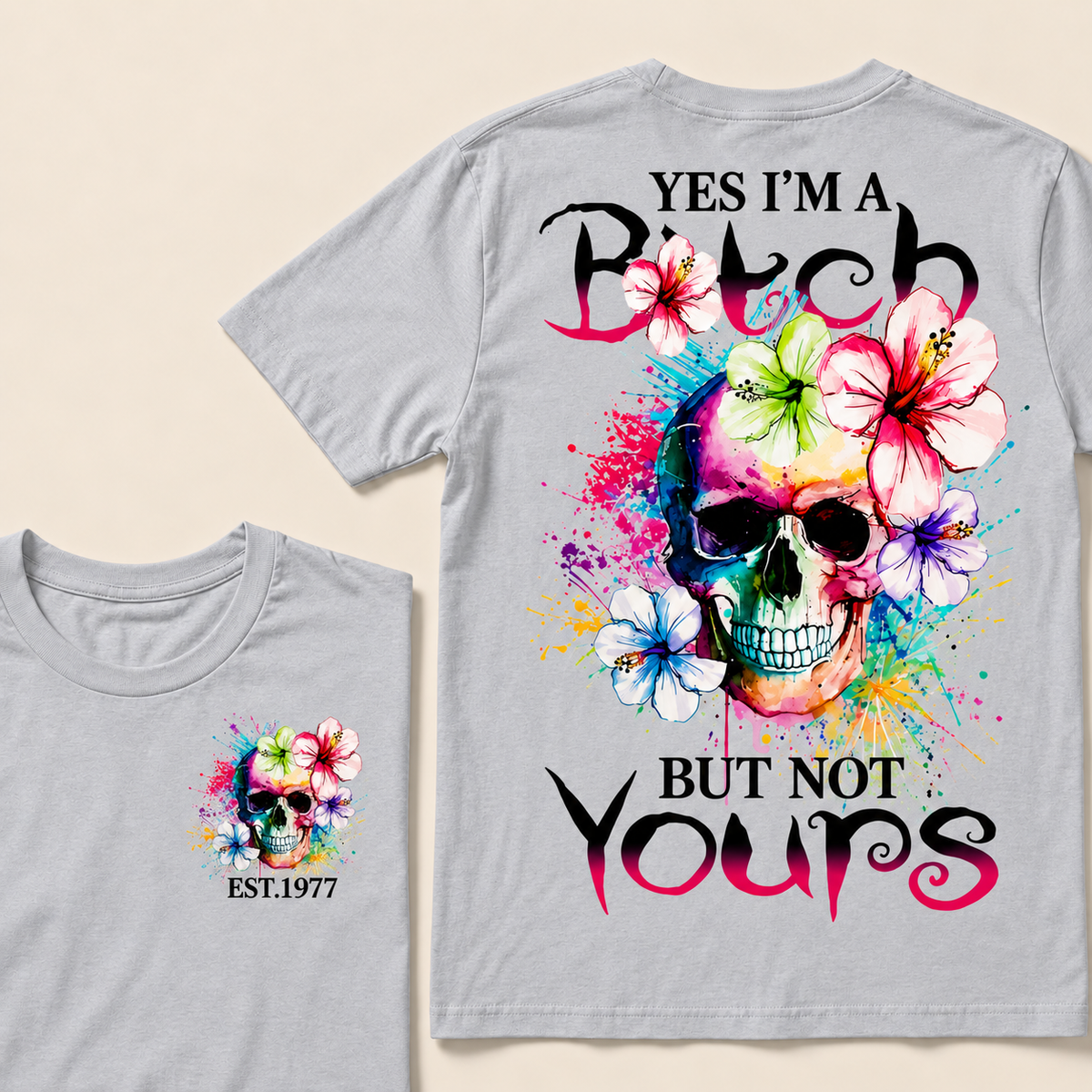 Yes I'm A Bitch But Not Yours Custom Year T-shirt