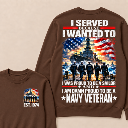 I Served Because I Wanted To I Was Proud To Be A Sailor And I Am Damn Proud To Be A Navy Veteran Custom Year Crewneck Sweatshirt