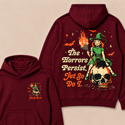 The Horrors Persist. Yet So Do I. Happy Halloween Hoodies