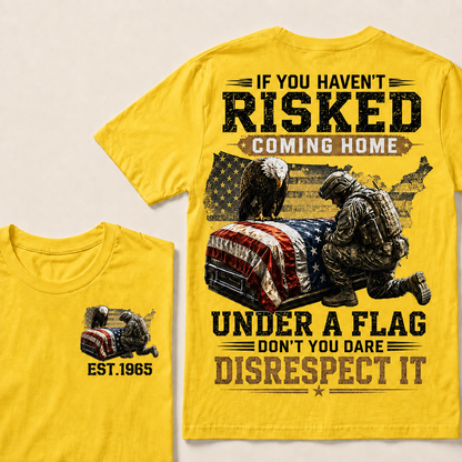 If You Haven't Risked Coming Home Under A Flag Custom Year Tops