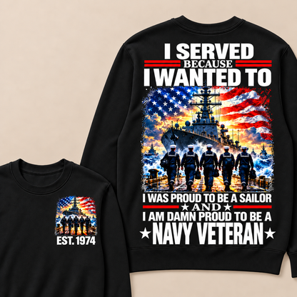 I Served Because I Wanted To I Was Proud To Be A Sailor And I Am Damn Proud To Be A Navy Veteran Custom Year Sweatshirt