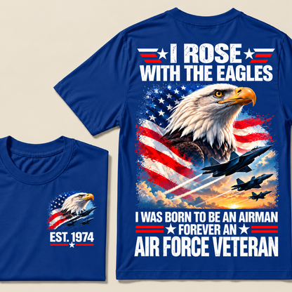 I Rose With The Eagles I Was Born To Be An Airman Forever An Air Force Veteran Custom Year T-shirt