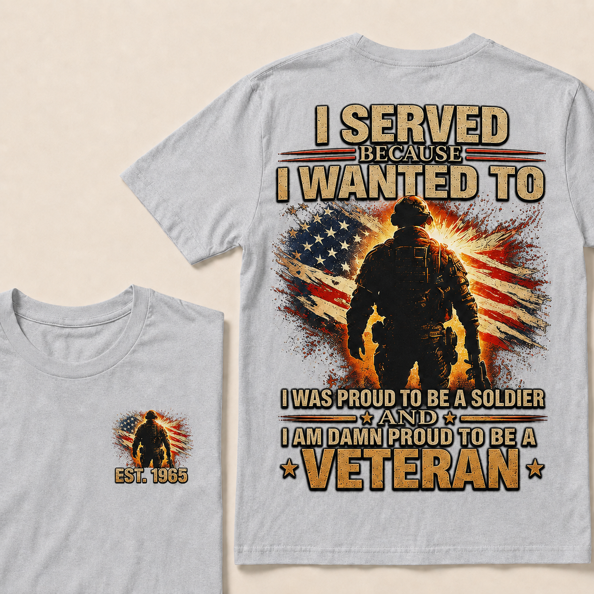 I Served Because I Wanted To I Was Proud To Be A Soldier And I Am Damn Proud To Be A Veteran Custom Year T-shirt
