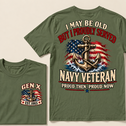 I May Be Old But I Proudly Served Navy Veteran Proud Then, Proud Now Gen X Custom Year T-shirt
