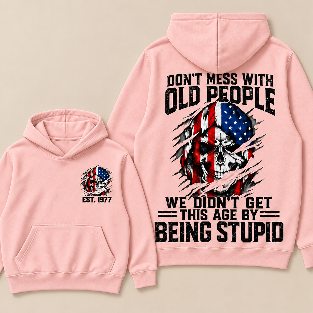 Don't Mess With Old People We Didn't Get This Age By Being Stupid Custom Year Hoodie