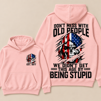 Don't Mess With Old People We Didn't Get This Age By Being Stupid Custom Year Hoodie