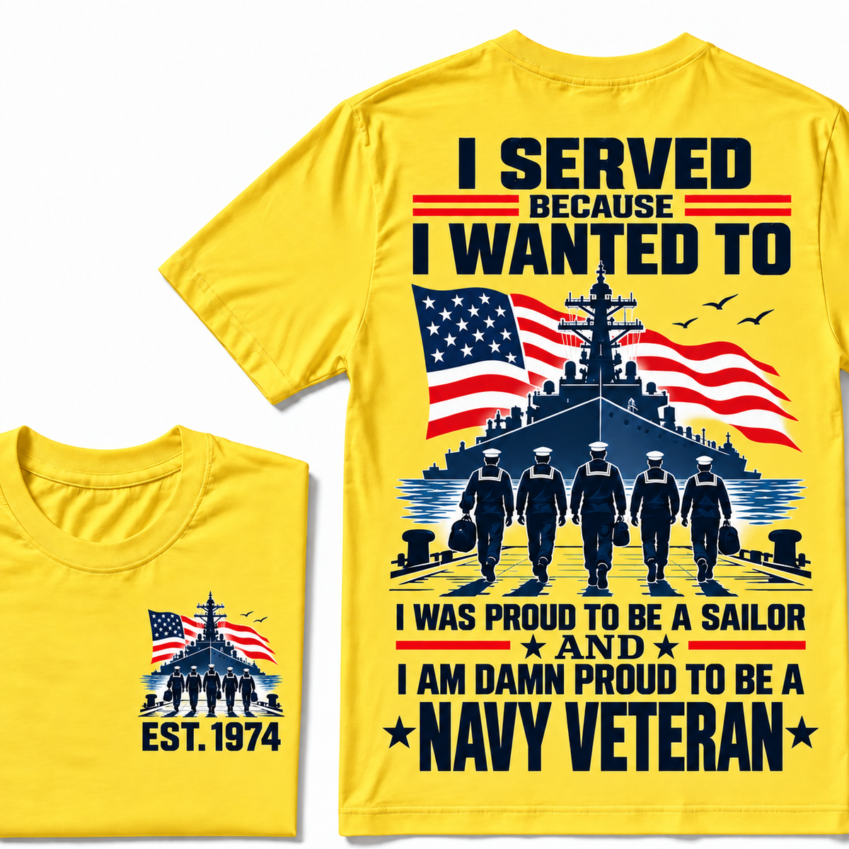 I Served Because I Wanted To I Was Proud To Be A Sailor And I Am Damn Proud To Be A Navy Veteran Custom Year T-shirt