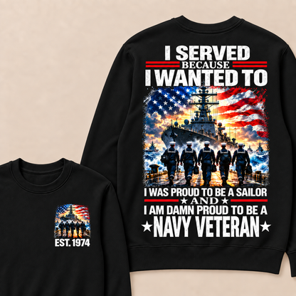 I Served Because I Wanted To I Was Proud To Be A Sailor And I Am Damn Proud To Be A Navy Veteran Custom Year Crewneck Sweatshirt
