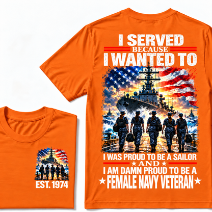 I Served Because I Wanted To I Was Proud To Be A Sailor And I Am Damn Proud To Be A Female Navy Veteran Custom Year T-shirt