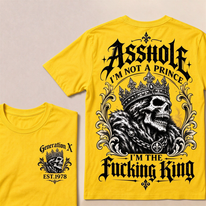 Asshole I'm Not A Prince I'm The Fucking King Custom Year T-shirt