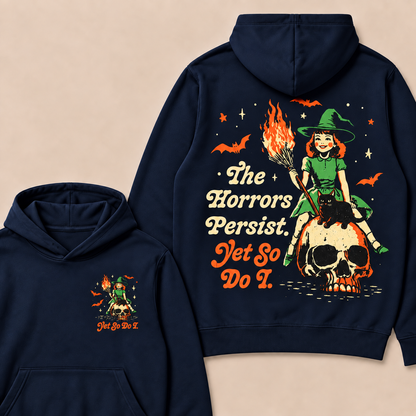 The Horrors Persist. Yet So Do I. Happy Halloween Hoodies