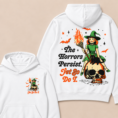 The Horrors Persist. Yet So Do I. Happy Halloween Hoodies