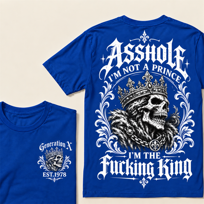 Asshole I'm Not A Prince I'm The Fucking King Custom Year T-shirt