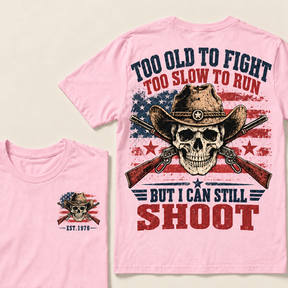 Too Old To Fight Too Slow To Run But I Can Still Shoot Custom Year T-shirt