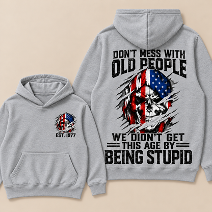 Don't Mess With Old People We Didn't Get This Age By Being Stupid Custom Year Hoodie