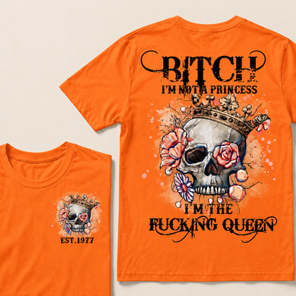 Bitch I'm Not A Princess I'm The Fucking Queen Custom Year T-shirt