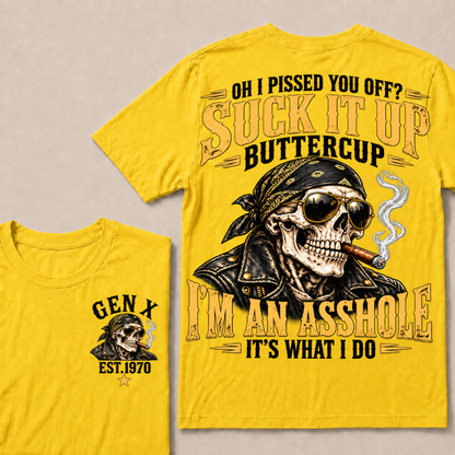 Oh I Pissed You Off? Suck It Up Buttercup I’m An Asshole It’s What I Do Gen X Est. Year T-Shirt