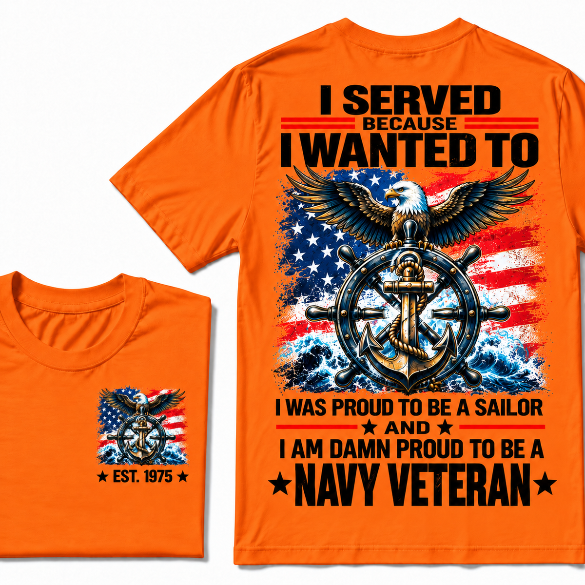 I Served Because I Wanted To I Was Proud To Be A Sailor And I Am Damn Proud To Be A Navy Veteran Custom Year T-shirt