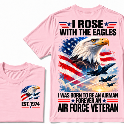 I Rose With The Eagles I Was Born To Be An Airman Forever An Air Force Veteran Custom Year T-shirt