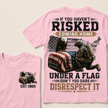 If You Haven't Risked Coming Home Under A Flag Custom Year Tops
