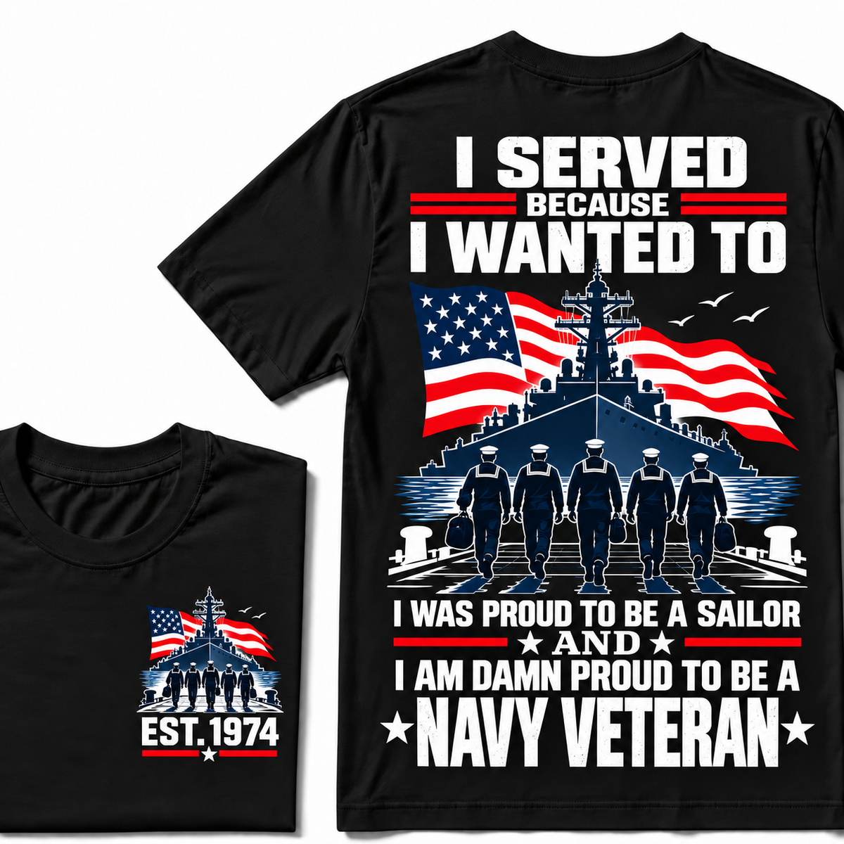 I Served Because I Wanted To I Was Proud To Be A Sailor And I Am Damn Proud To Be A Navy Veteran Custom Year T-shirt