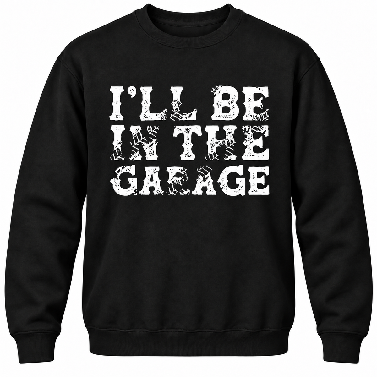 I'll Be In The Garage Crewneck Sweatshirt