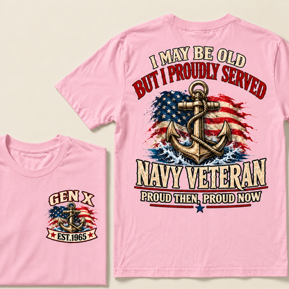 I May Be Old But I Proudly Served Navy Veteran Proud Then, Proud Now Gen X Custom Year T-shirt