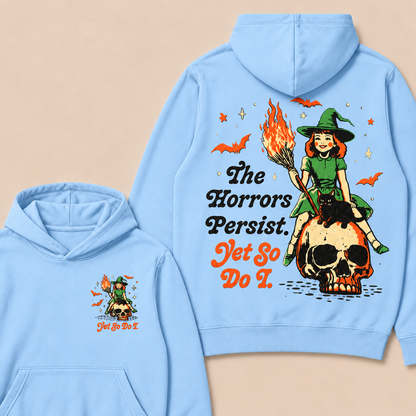 The Horrors Persist. Yet So Do I. Happy Halloween Hoodies